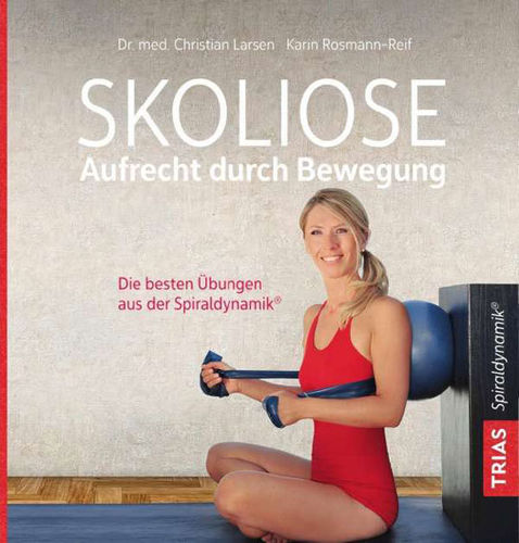 Christian Larsen; Karin Rossmann-Reif: Skoliose - Aufrecht durch Bewegung
